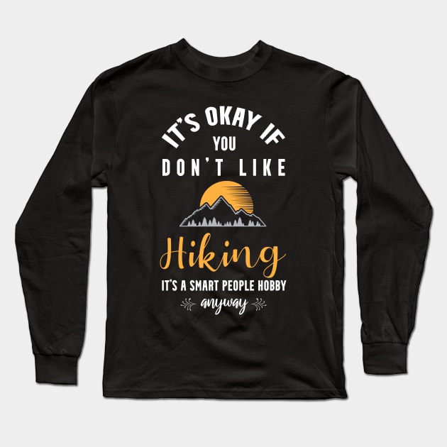 it's okay if you don't like bird hiking, It's a smart people hobby anyway Long Sleeve T-Shirt by Teekingdom